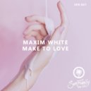 MAXIM WHITE - Make To love