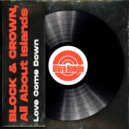 Block & Crown feat. All About Islands - Love Come Down (Original Mix)