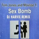 Tom Jones & Mousse T. - Sex Bomb (DJ Harvie Remix)