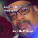 Joe B The Professor - Your The Only One For Me (instrumental)
