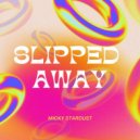 Micky Stardust - Slipped Away
