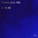 K:N:M - Come Join Me
