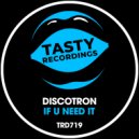 Discotron - If U Need It