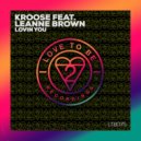 Kroose Feat. Leanne Brown - Lovin You (Original Mix)