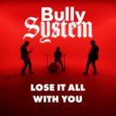 Bully System - Lose It All With You (Original Mix)