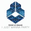 Fedde Le Grand - I Just Wanna Party