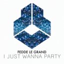 Fedde Le Grand - I Just Wanna Party (Extended Mix)