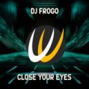 Dj Frogo - Close your Eyes