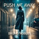 Bruno Robles - Push Me Away (Original Mix)