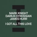 Mark Knight, Darius Syrossian & James Hurr - I Got All This Love
