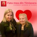 Carmen Serban & Elena - Fata mea din Timisoara