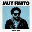 Never Dull - MUY FINITO (Original Mix)