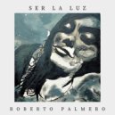 Roberto Palmero - Ser La Luz ()