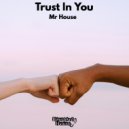 Mr House - Trust In You (Original Mix)
