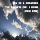 Son Of A Preacher - The Bravest Girl I Know (Pain Edit Radio Mix)