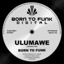 BORN TO FUNK - Ulumawe (Original Mix)