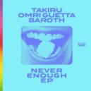 Takiru, Omri Guetta, Baroth - Never Enough (Original Mix)