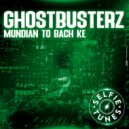 Ghostbusterz - Mudian To Bach Ke