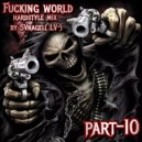 by SVnagel( LV ) - Fucking world part-10 hardstyle mix ()