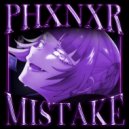 PHXNXR - MISTAKE ()