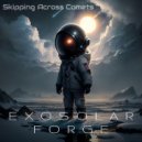EXOSOLAR FORGE - Skipping Across Comets