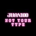 Juan100 - Not Your Type