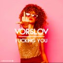 Vorslov - Fucking You (Original Mix)