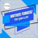 Mother Funkerz - Try Jah Luv