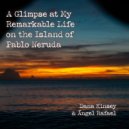 Dana Kinsey & Ángel Rafael - A Glimpse at My Remarkable Life on the Island of Pablo Neruda ()