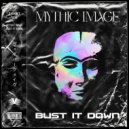 Mythic Image - Bust It Down ()