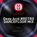 XDO#USP - Deep Acid #RETRO DANCEFLOOR MIX