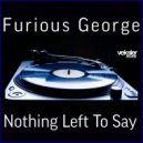 Furious George - Nothing Left To Say