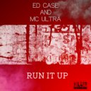 Ed Case And Mc Ultra - Run It Up (Original Mix)