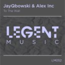 JayQbowski, Alex Inc - To The Wall (Radio Edit)