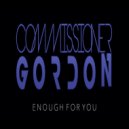 Commissioner Gordon - Enough For You ()