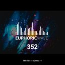 Mister E Double V - Euphoric Wave vol.352