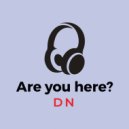 DN - Are you here? ()