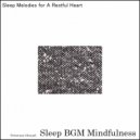 Sleep BGM Mindfulness - Serenity Through the Art of Deep Listening (Original Mix)