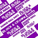 Block & Crown - Dance Hall Dayz