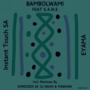 Eyama, Instant Touch SA - Bambolwami feat. S.A.N.E (Shredder SA Remix)