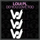 Loui PL - Do You Love Too (Radio Mix)