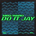 Meg Ward - Do It Jay (Original Mix)