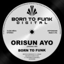 BORN TO FUNK - Orisun Ayo (Original Mix)
