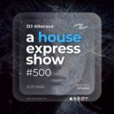 Alterace - A House Express Show #500 ()