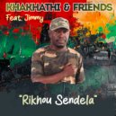 Khakhathi & Friends & Jimmy - Rikhou Sendela (feat. Jimmy) ()