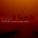 DJ.Tuch - This Is Hopelessness (original)