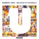 Babert & KPD - Believe In Yourself
