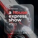 Alterace - A House Express Show #502 ()