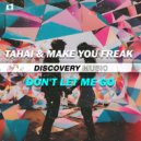 TAHAI & Make You Freak - Don't Let Me Go