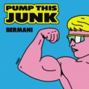 Bermani - Pump This Junk (Original Mix)